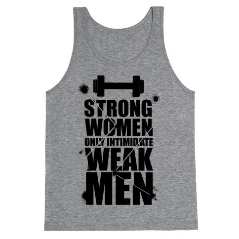 Strong women Intimidate Weak Men Tank Top